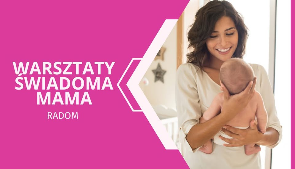 Darmowe Warsztaty Edukacyjne - Świadoma Mama | Radom